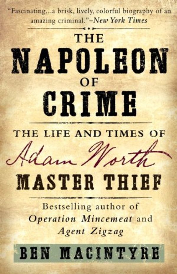 Cover Art for B004FYZ3K4, The Napoleon of Crime: The Life and Times of Adam Worth, Master Thief by Ben MacIntyre