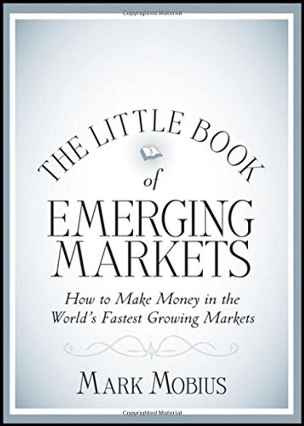 Cover Art for 9781118153819, The Little Book of Emerging Markets: How To Make Money in the Worlds Fastest Growing Markets (Little Books. Big Profits) by Mark Mobius