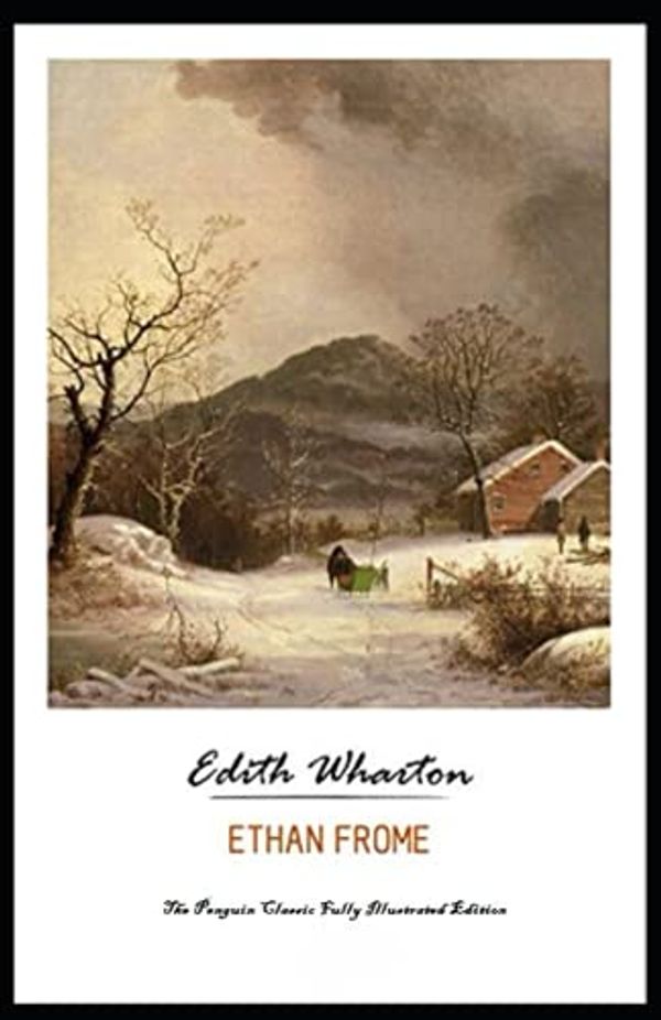 Cover Art for 9798540777773, Ethan Frome: The Penguin Classic (Fully Illustrated) Edition by Edith Wharton
