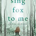 Cover Art for B0748K69XP, Sing Fox to Me by Sarah Kanake