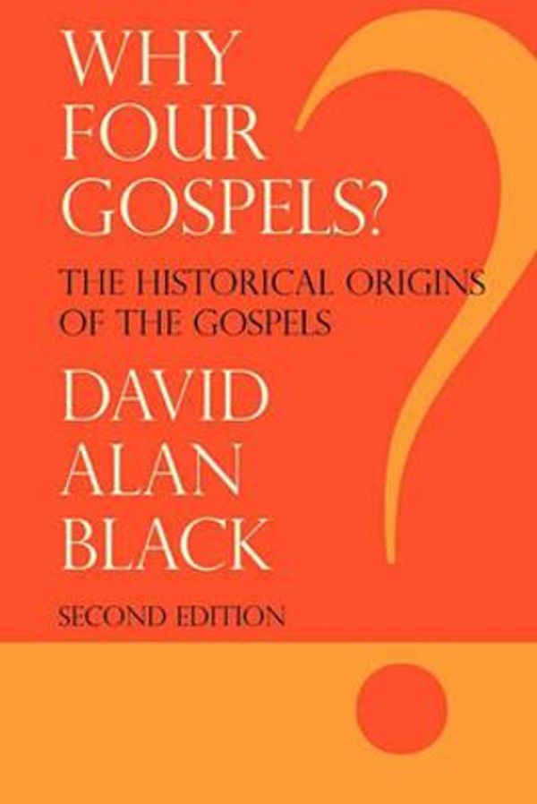 Cover Art for 9781893729872, Why Four Gospels? by David Alan Black