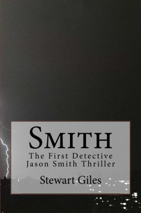 Cover Art for 9781506147840, Smith: The First detective Jason Smith Thriller: 1 (Jason Smith Detective Thriller) by Stewart Giles