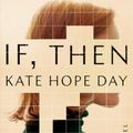 Cover Art for 9780525511229, If, Then by Kate Hope Day