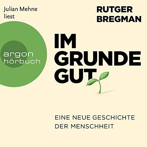 Cover Art for B085GKZY73, Im Grunde gut: Eine neue Geschichte der Menschheit by Rutger Bregman