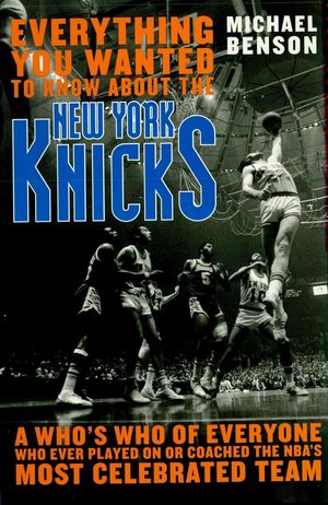 Cover Art for 9781461734789, Everything You Wanted to Know About the New York Knicks by Michael Benson