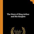 Cover Art for 9780343790363, The Story of King Arthur and His Knights by Howard Pyle