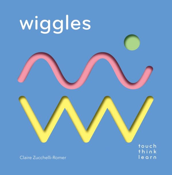 Cover Art for 9781452164755, TouchThinkLearn: Wiggles by Zucchelli-Romer, Claire