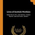Cover Art for 9780343839291, Lives of Scottish Worthies: Robert Bruce, Pt.2. John Barbour. Andrew Wynton. John De Fordun. James I by Patrick Fraser Tytler