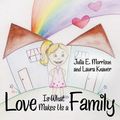Cover Art for 9781480828179, Love Is What Makes Us a Family by Julia E Morrison