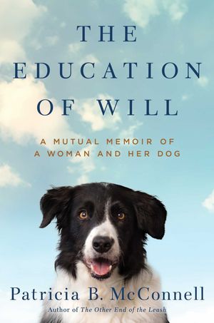 Cover Art for 9781501150159, The Education of WillA Mutual Memoir of a Woman and Her Dog by Patricia B. McConnell