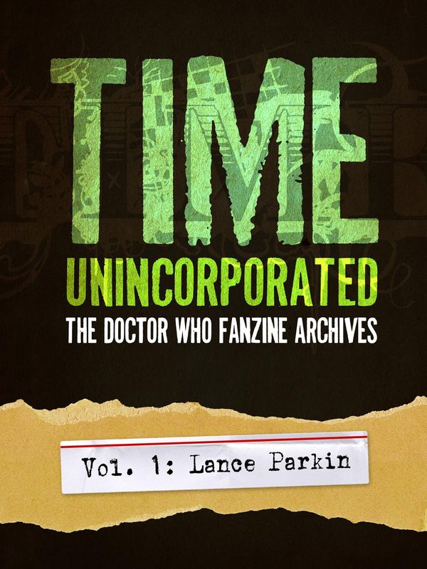 Cover Art for 1230000253037, Time Unincorporated 1: The Doctor Who Fanzine Archives (Vol. 1: Lance Parkin) by Lance Parkin