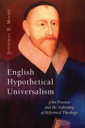 Cover Art for 9780802820570, English Hypothetical Universalism: John Preston and the Softening of Reformed Theology by Jonathan D. Moore