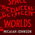 Cover Art for 9781529387117, The Space Between Worlds by Micaiah Johnson