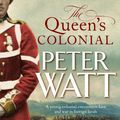 Cover Art for 9781760554729, The Queen's Colonial by Peter Watt