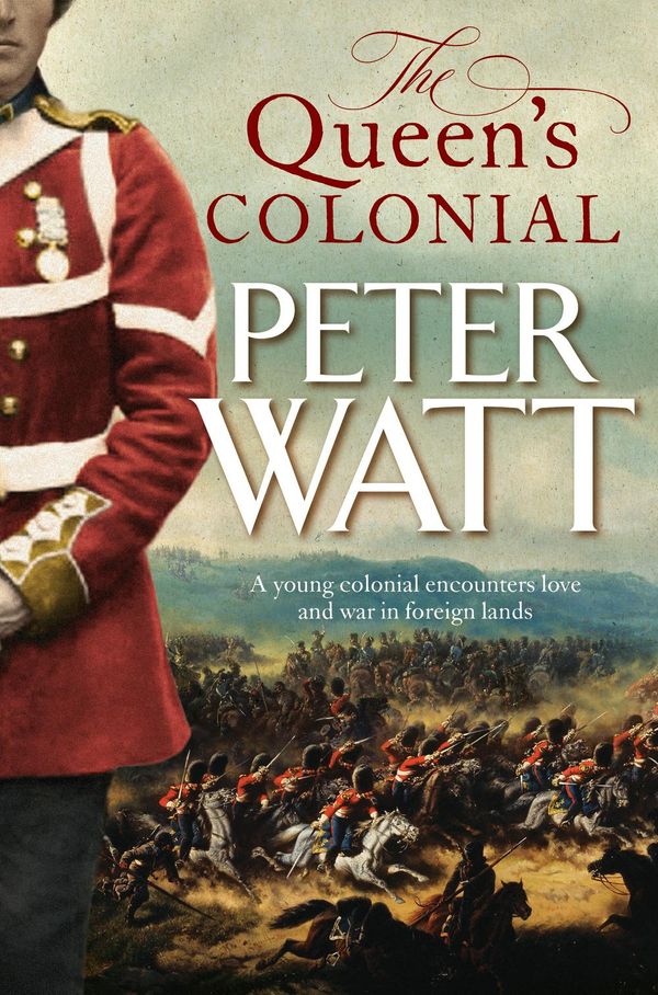 Cover Art for 9781760554729, The Queen's Colonial by Peter Watt