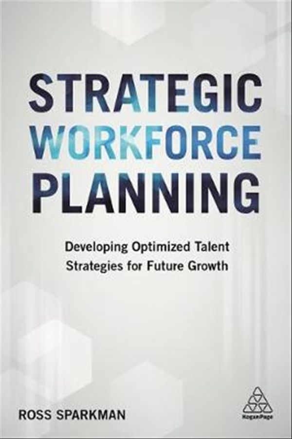 Cover Art for 9780749482015, Strategic Workforce PlanningDeveloping Optimized Talent Strategies for Futu... by Ross Sparkman