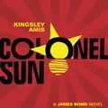 Cover Art for 9781784871451, Colonel Sun by Kingsley Amis