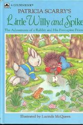 Cover Art for 9780307655875, Patricia Scarry's Little Willy and Spike: The Adventures of a Rabbit and His Porcupine Friend by Patricia M Scarry