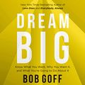 Cover Art for B0829FQXLK, Dream Big by Bob Goff