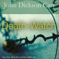 Cover Art for 9781787714533, Death-Watch by John Dickson Carr, Jonathan Keeble