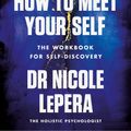 Cover Art for 9781398710764, How to Meet Your Self by Nicole LePera