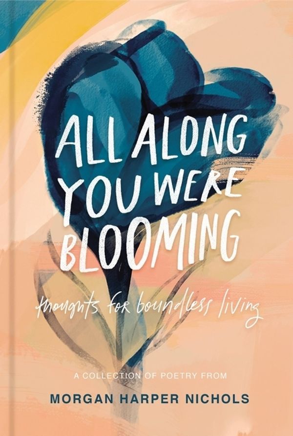 Cover Art for 9780310454076, All Along You Were Blooming by Morgan Harper Nichols