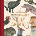 Cover Art for B07R4NWG5F, The Illustrated Encyclopaedia of Ugly Animals by Sami Bayly