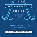 Cover Art for 9781721345861, The Apostles' Creed: Discovering Authentic Christianity in an Age of Counterfeits, Library Edition by Dr. R Albert Mohler