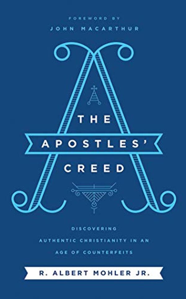 Cover Art for 9781721345861, The Apostles' Creed: Discovering Authentic Christianity in an Age of Counterfeits, Library Edition by Dr. R Albert Mohler