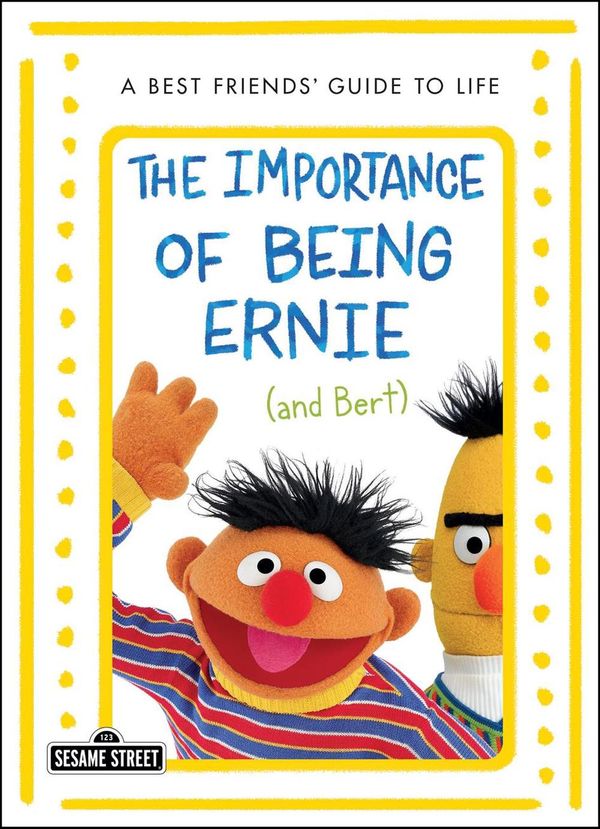 Cover Art for 9781250304568, The Importance of Being Ernie (and Bert): A Best Friends' Guide to Life by Bert And Ernie