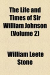 Cover Art for 9781155123813, The Life and Times of Sir William Johnson (Volume 2) by William Leete Stone