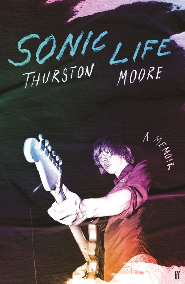 Cover Art for 9780571373956, Sonic Life: A Memoir by Thurston Moore