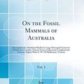 Cover Art for 9780266898689, On the Fossil Mammals of Australia, Vol. 1: Description of a Mutilated Skull of a Large Marsupial Carnivore (Thylacolco Carnifex, Owen), from a ... W. of Melbourne, Victoria (Classic Reprint) by Dr. Richard Owen