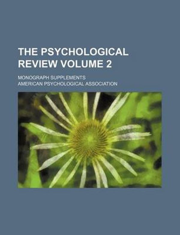 Cover Art for 9781130670431, The Psychological Review Volume 2; Monograph Supplements by American Psychological Association