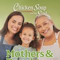 Cover Art for 9781611593471, Chicken Soup for the Soul: Mothers and Daughters by Amy Newmark