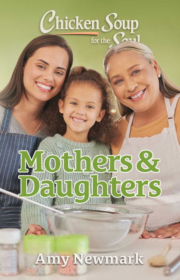 Cover Art for 9781611593471, Chicken Soup for the Soul: Mothers and Daughters by Amy Newmark