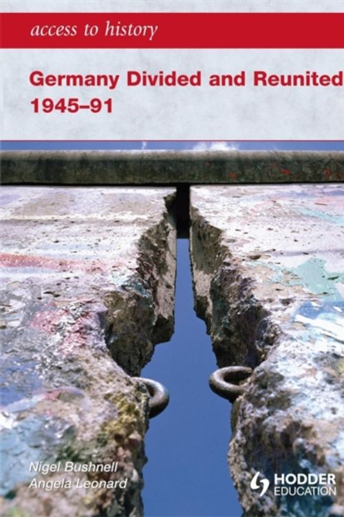 Cover Art for 9780340986752, Access to History: Germany Divided and Reunited and Reuined 1945-91 by Angela Leonard