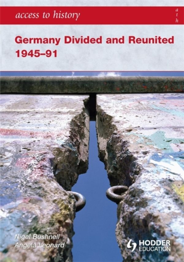 Cover Art for 9780340986752, Access to History: Germany Divided and Reunited and Reuined 1945-91 by Angela Leonard