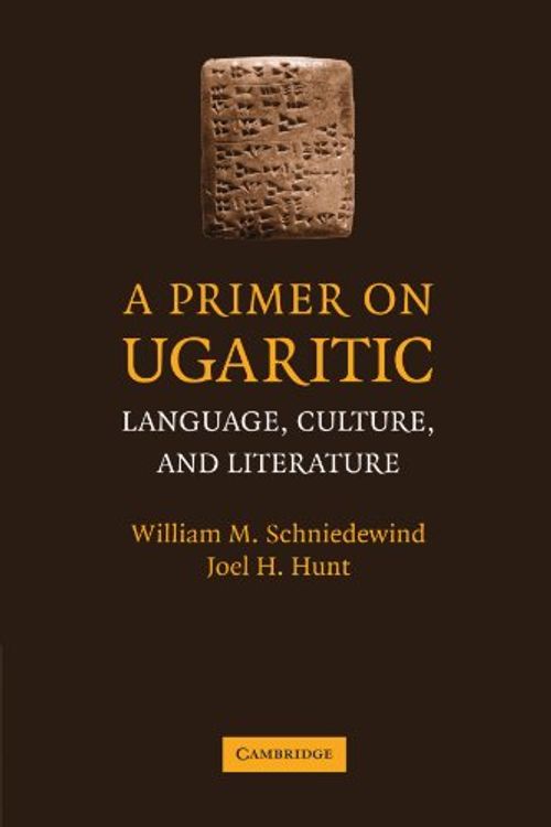 Cover Art for 9780521704939, A Primer on Ugaritic by William M. Schniedewind, Joel H. Hunt