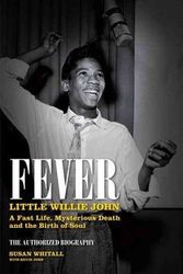 Cover Art for 9780857689139, Fever: Little Willie John's Fast Life, Mysterious Death, and the Birth of Soul by Susan Whitall
