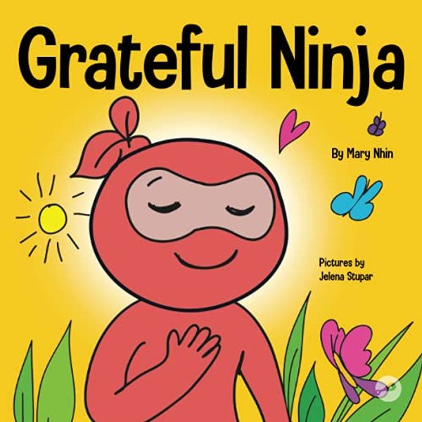 Cover Art for 9781951056407, Grateful Ninja: A Children’s Book About Cultivating an Attitude of Gratitude and Good Manners (Ninja Life Hacks) by Mary Nhin, Grit Press, Grow