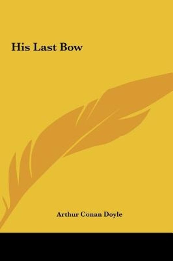 Cover Art for 9781161434620, His Last Bow by Sir Arthur Conan Doyle