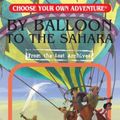 Cover Art for 9781937133481, By Balloon to the SaharaChoose Your Own Adventure: From the Lost Archives by D. Terman