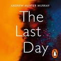 Cover Art for B081577H75, The Last Day by Andrew Hunter Murray