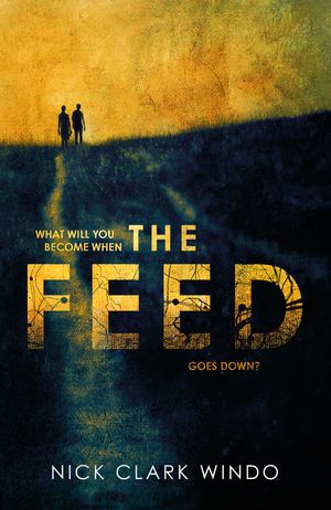 Cover Art for 9781472241917, The Feed: A chilling, dystopian page-turner with a twist that will make your head explode by Nick Clark Windo