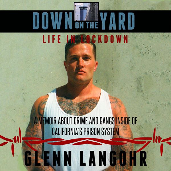Cover Art for B00H9GVRQY, Down on the Yard: A Memoir About Crime and Gangs Inside the California Prison System, Life in Lockdown (Unabridged) by Unknown