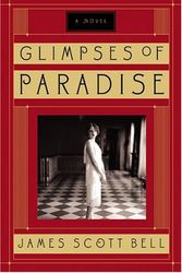 Cover Art for 9780764226489, Glimpses of Paradise: A Novel by James Scott Bell