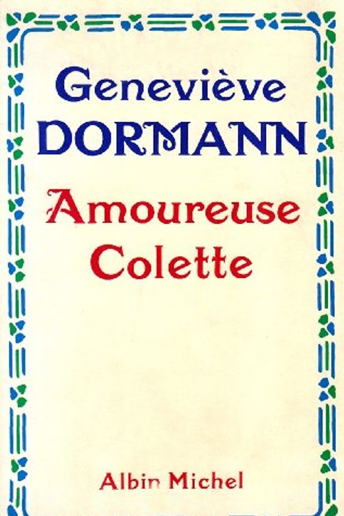 Cover Art for 9782226021991, Amoureuse Colette (Critiques, Analyses, Biographies Et Histoire Litteraire) by Genevieve Dormann