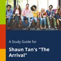 Cover Art for 9781375389648, A Study Guide for Shaun Tan's "The Arrival" by Cengage Learning Gale