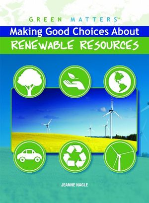 Cover Art for 9781435853102, Making Good Choices about Renewable Resources by Jeanne Nagle